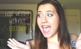 ♡ HOW TO LOSE WEIGHT WITHOUT DIETING ♡