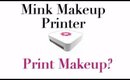 Mink — A Makeup Printer?