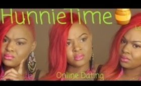 HunnieTime | Good & Bad | Online Dating/Long Distance Relationships