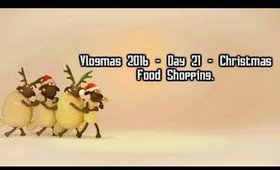 Vlogmas 2016 Day 21 - Christmas Food Shopping Haul