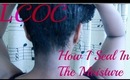 Natural Hair How To: LCO, LOC, or LCOC: This is How I Seal In The Moisture