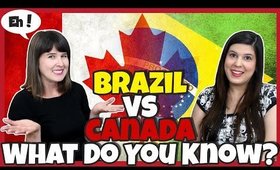 What Do You Know About Brazil and Canada?