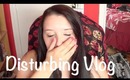 Disturbing Vlog!