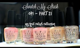 Swatch My Stash - OPI Part 21 | My Nail Polish Collection