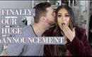 FINALLY OUR HUGE ANNOUNCEMENT!