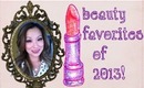 Beauty Favorites of 2013! ツ Chicachew