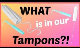 WHAT Is In Our Tampons?!