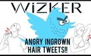 Wizker Man reads angry ingrown hair tweets