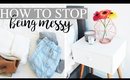 HOW TO STOP BEING MESSY - Habits For A Clean Home/Room