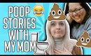 POOP STORIES WITH MY MOM!