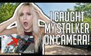 I CAUGHT MY STALKER ON CAMERA! | LIVE FOOTAGE