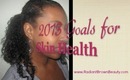 My 2013 Goals for Skin Health & Clarity