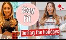 HOW TO STAY FIT DURING THE HOLIDAYS