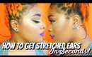 HOW TO GET STRETCHED EARS IN SECONDS