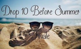 Drop 10 Before Summer | Finale