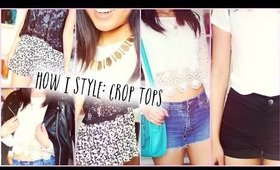 How I Style: Crop Tops / 3 Ways To Wear It