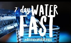 7 Days of Water Fasting #AttitudeofGratitude