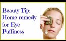 Beauty Tip :Home remedy for Eye Puffiness