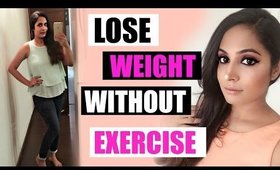 How To Lose Weight Fast and Easy (NO EXERCISE) | Top 10 ways  | ShrutiArjunAnand