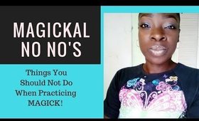 Magickal No No's! Things NOT To Do With Magick!
