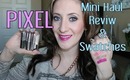 PIXEL:  Mini Haul, Review & Swatches
