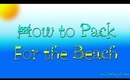How to Pack for the Beach