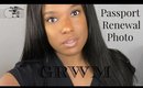 GRWM | Passport Renewal