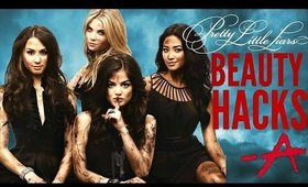 Pretty Little Liars  Beauty HACKS EVERY Girl Should Know !!