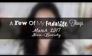 A Few Of My Favorite Things (How I Hype) | March 2017