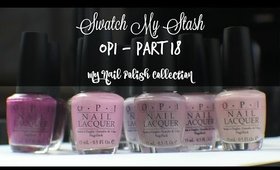 Swatch My Stash - OPI Part 18 | My Nail Polish Collection