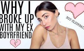 Why I Broke Up With My EX Boyfriend...