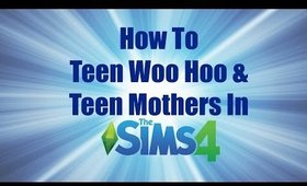 How To Teen Woo Hoo & Teen Mothers In Sims4