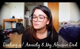 My Story (Dealing with Anxiety & My Abusive Dad)