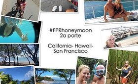 Diario di viaggio #RobybertaInTour:: 2a Parte :: luna di miele in California e Hawaii #FPRhoneymoon