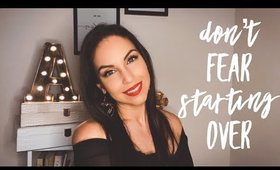 Don't Fear Starting Over