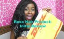 Rosa Hair Products First impression