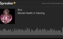 Mental Health in Gaming (made with Spreaker)