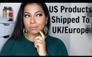 How To Get US Products To The UK/Europe | MissBeautyAdikt