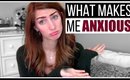 What Makes Me Anxious