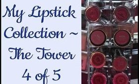 My Lipstick Collection ~ The Tower 4 of 5!