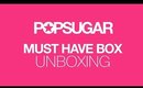 POPSUGAR Must Have Unboxing Video