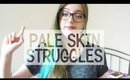 Pale Skin Struggles...