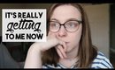 It's Really Getting to Me Now | APRIL VLOG