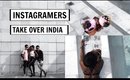 INSTAGRAMERS TAKE OVER INDIA!!