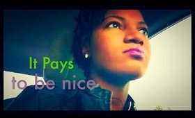 Vlog: It pays to be nice