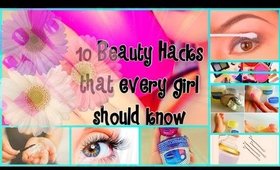 10 BEAUTY + LIFE HACKS EVERY GIRL MUST KNOW