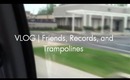 Vlog | Friends, Records, and Trampolines