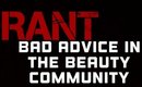 RANT - Bad Advice in the Beauty Community