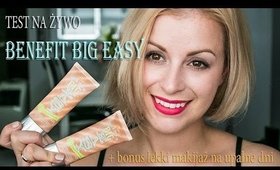 TEST NA ŻYWO - Benefit BIG EASY + bonus mój ulubiony makijaż na upalne dni