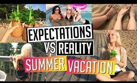 Expectations Vs. Reality | Summer Vacation